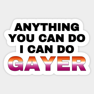 Anything You Can Do I Can Do Gayer - Lesbian Flag - Lesbian Pride Sticker